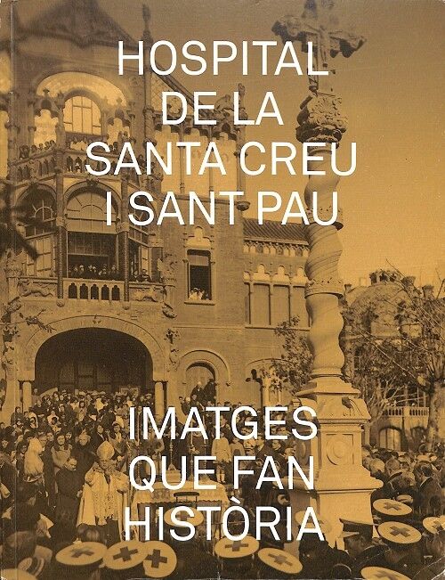 Hospital de la Santa Creu i Sant Pau - Imatges Que Fan Història