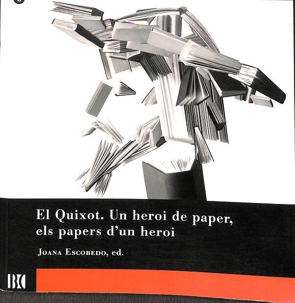 El Quixot. un Heroi de Paper, els Papers D`un Heroi