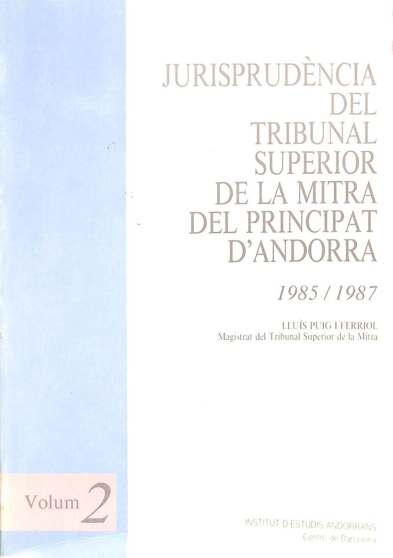 Jurisprudencia del Tribunal Superior de la Mitra del Principa D`andorra. 1985 / 1987