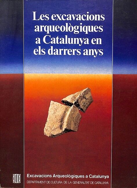 Les Excavacions Arqueològiques a Catalunya en els Darrers Anys