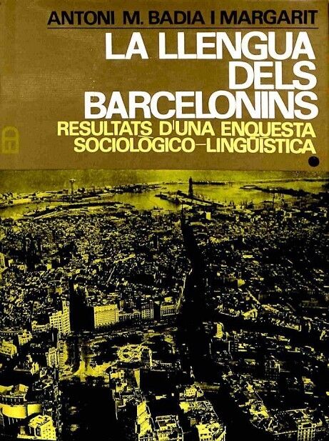 La Llengua dels Barcelonins, Resultats d'Una Enquesta Sociologico - Lingüística Volum i .