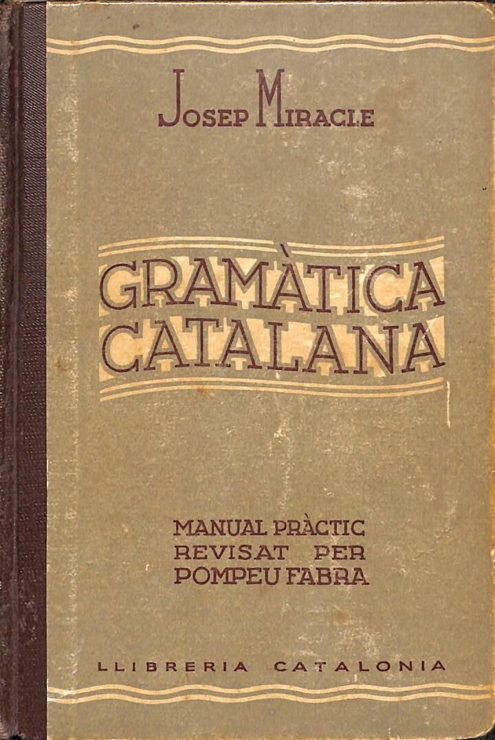 Gramàtica Catalana. Manual Pràctic Revisat per Pompeu Fabra .