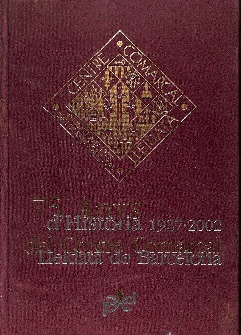75 Anys d'Història 1927 - 2002 del Centre Comarcal Lleidatà de Barcelona