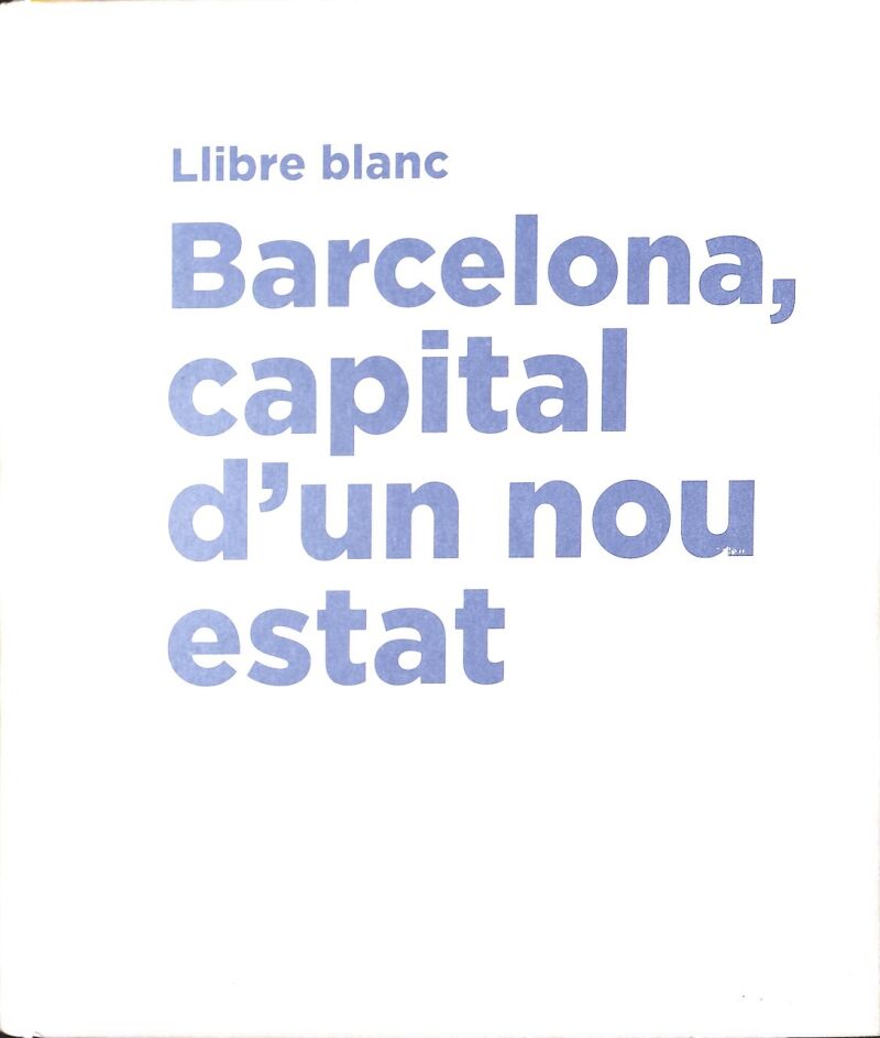 Llibre Blanc - Barcelona, Capital d'Un Nou Estat