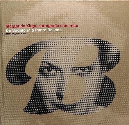 Margarida Xirgu, Cartografia D`un Mite. de Badalona a Punta Ballena.