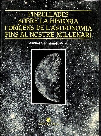 Pinzellades Sobre la Història i Orígens de L'Astronomia Fins Al Nostre Mil·lenari