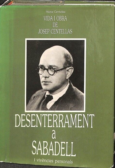 Vida i Obra de Josep Centellas. Desenterrament a Sabadell i Vivencias Personals