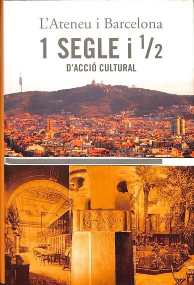 L' Ateneu i Barcelona 1 Segle i 1/2 d'Acció Cultural