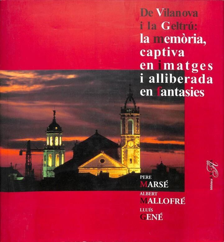 La Memòria Captiva en Imatges i Alliberada en Fantasíes de Vilanova i la Geltrú .
