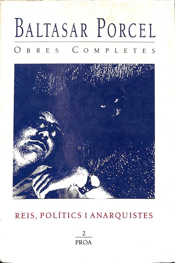 Baltasar Porcel Obres Completes Reis, Polítics i Anarquistes Vol 2 1º Edición