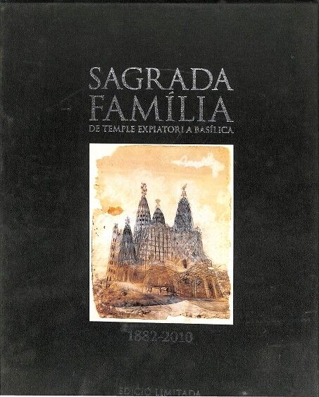 Sagrada Familia de Temple Expiatori a Basílica. 1882 - 2010- Edició Limitada.