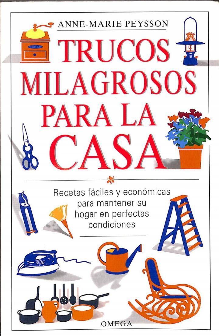 Trucos milagrosos para la casa. recetas fáciles y economicas para mantener su hogar en perfectas condiciones