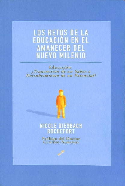 Los Retos de la Educación en el Amanecer del Nuevo Milenio: Educación: ¿Transmisión de un Saber o Descubrimiento de un Potencial?