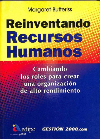 Reinventando Recursos Humanos. Cambiando los Roles para Crear una Organización de Alto Rendimiento