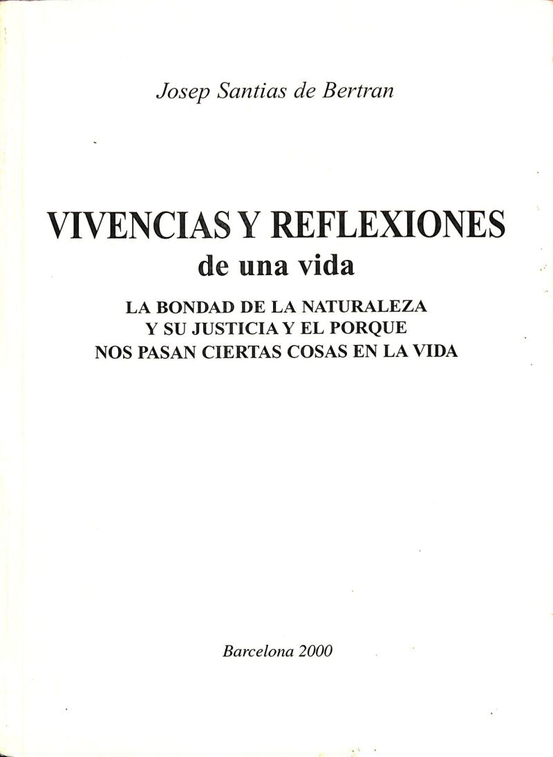 Vivencias y Reflexiones de una Vida - la Bondad y la Naturaleza y Su Justicia y el Porque Nos Pasan Ciertas Cosas en la Vida