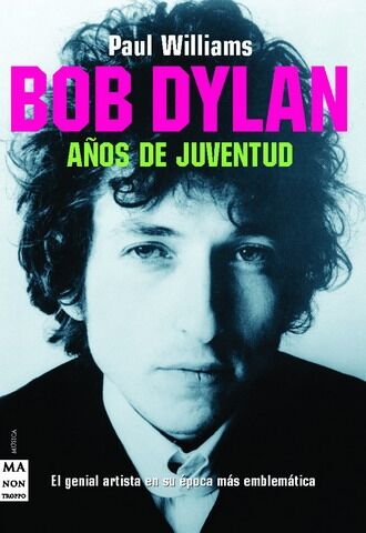Bob Dylan Años de Juventud el Genial Artista en Su Época Más Emblemática