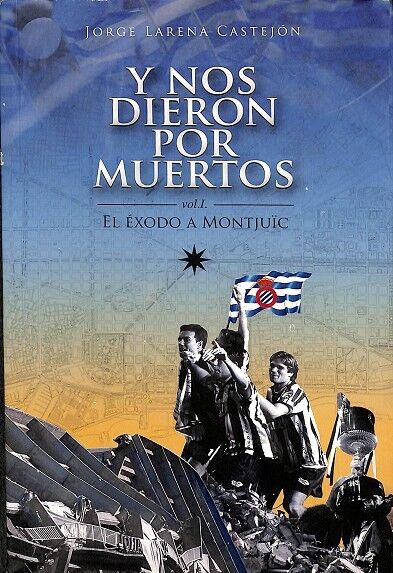 Y Nos Dieron por Muertos - el Éxodo a Montjuïc Vol i