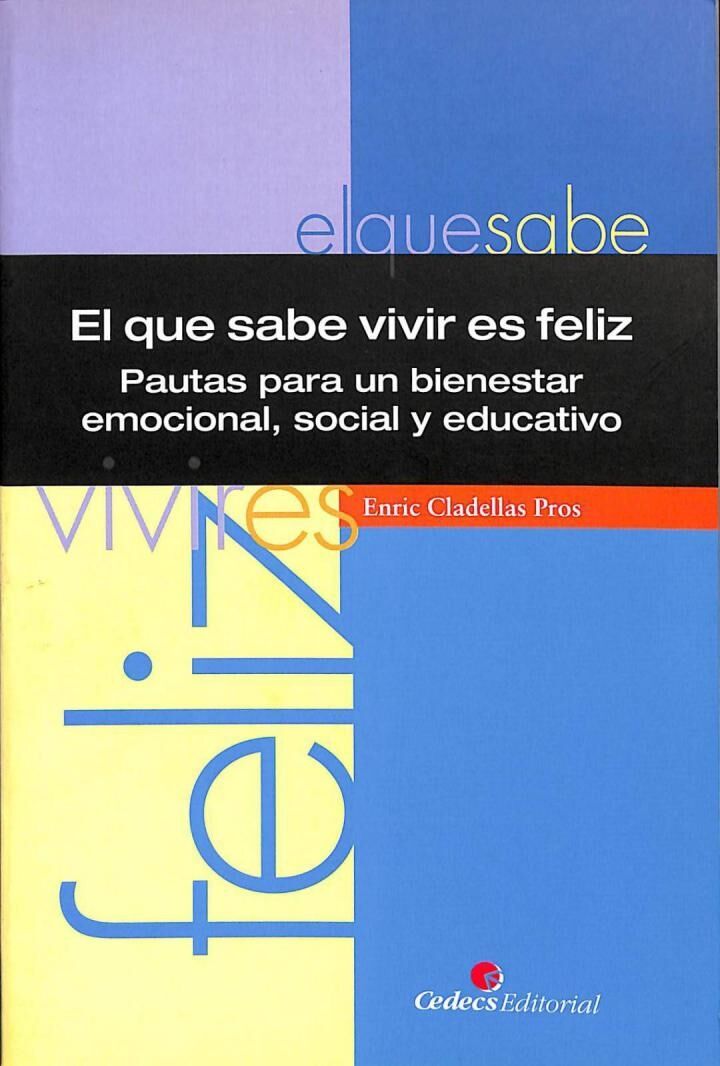El Que Sabe Vivir Es Feliz: Pautas para un Bienestar Emocional, Social y Educativo