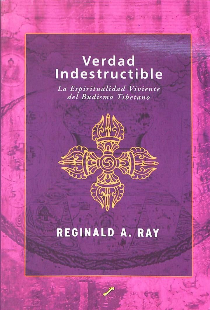 Verdad Indestructible: la Espiritualidad Viviente del Budismo Tibetano