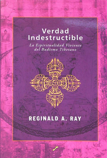Verdad Indestructible: la Espiritualidad Viviente del Budismo Tibetano