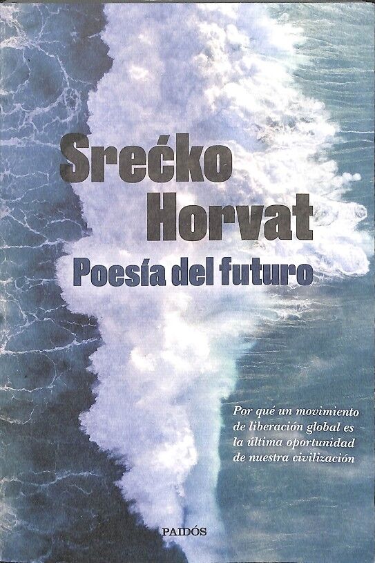 Poesía del Futuro - por Qué un Movimiento de Liberación Global Es la Última Oportunidad de Nuestra Civilización