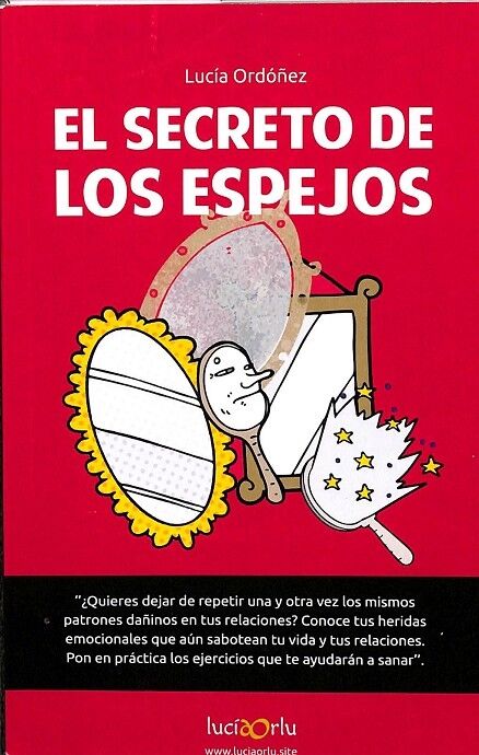El Secreto de los Espejos. Conoce Tus Heridas Emocionales Que Aún Sabotean Tu Vida y Tus Relaciones