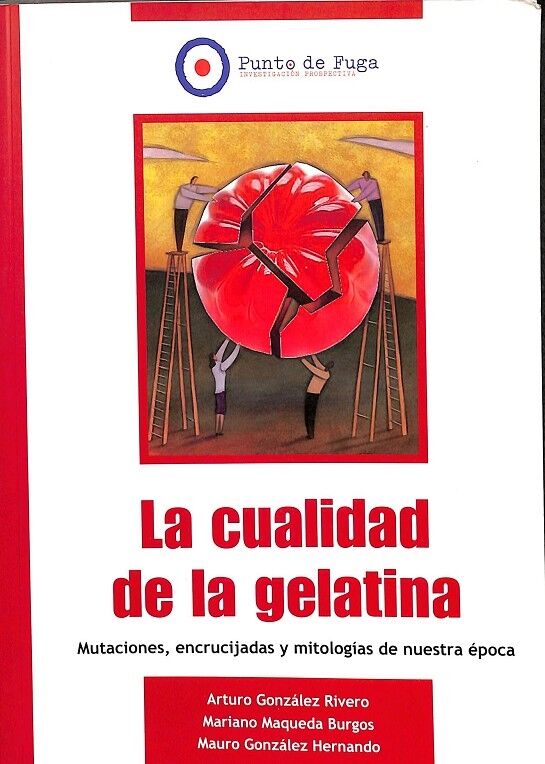 La Cualidad de la Gelatina Mutaciones, Encrucijadas y Mitologias de Nuestra Época