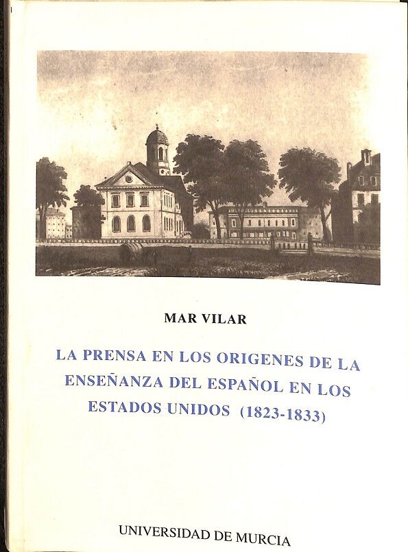 La Prensa en los Origenes de la Enseñanza del Español en los Estados Unidos (1823-1933)