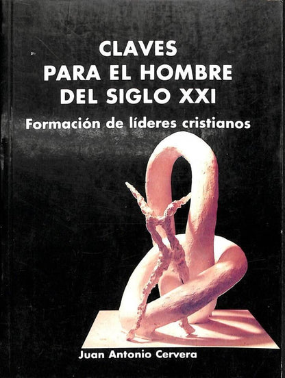 Claves para el Hombre del Siglo XXI. Formación de Líderes Cristianos