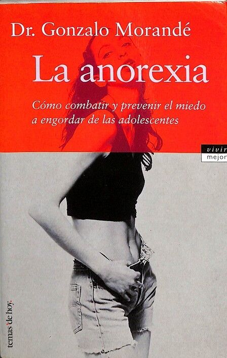 La Anorexia. Como Combatir y Prevenir el Miedo a Engordar de las Adolescentes