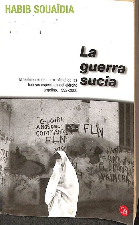 La Guerra Sucia. el Testimonio de un Ex Oficial de las Fuerzas Especiales del Ejército Argelino, 1992-2000