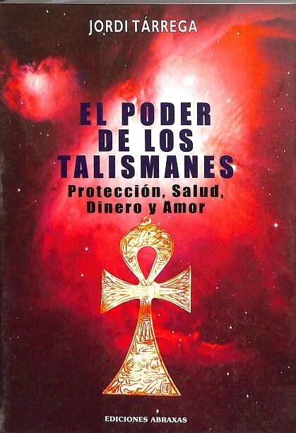 El Poder de los Talismanes. Protección, Salud, Dinero y Amor.