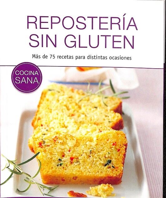 Resposteria Sin Gluten. Más de 75 Recetas para Distintas Ocasiones.