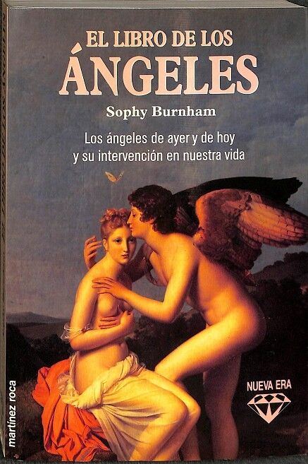 El Libro de los Ángeles. los Ángeles de Ayer y de Hoy y Su Intervención en Nuestra Vida.