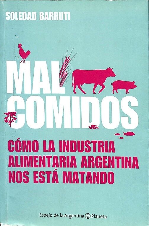 Mal Comidos. Cómo la Industria Alimentaria Argentina Nos Está Matando.