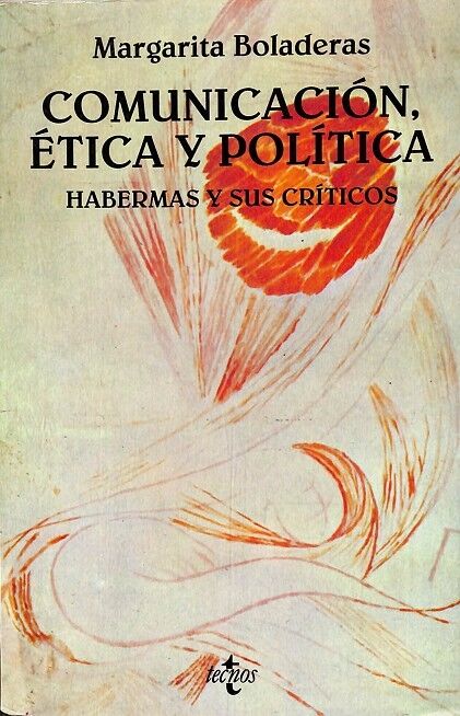 Comunicación, Ética y Política. Habermas y Sus Críticos
