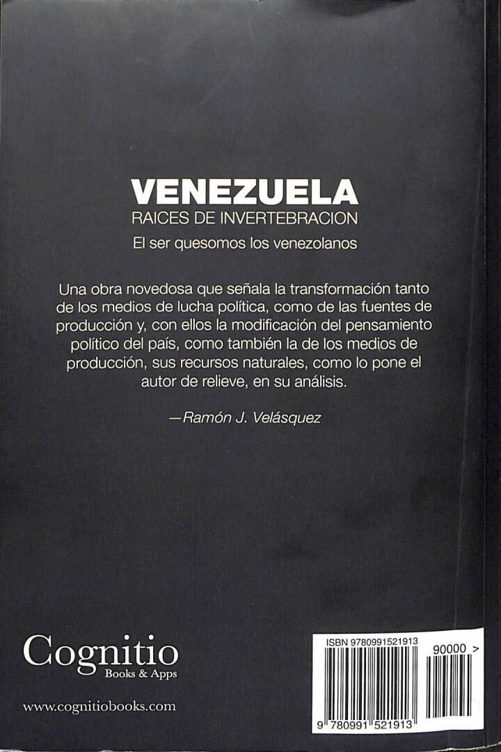 Venezuela. Raices de Invertebración: el Ser Que Somos los Venezolanos