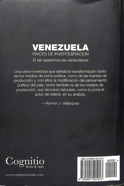 Venezuela. Raices de Invertebración: el Ser Que Somos los Venezolanos
