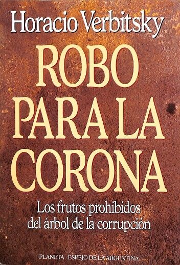 Robo para la Corona. los Frutos Prohibidos del Árbol de la Corrupción