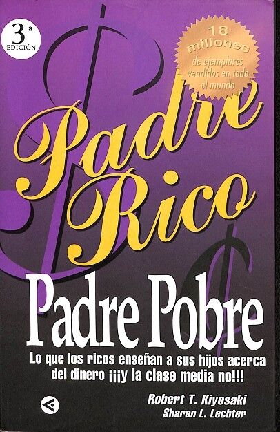 Padre Pobre. Lo Que los Ricos Enseñan a Sus Hijos Acerca del Dinero ¡¡¡Y la Clase Media No!!!