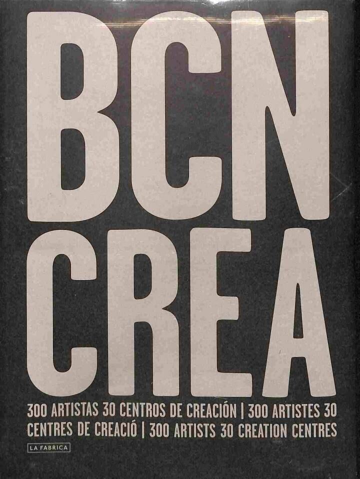 Barcelona Crea: 300 Artistas - 30 Centros de Creación