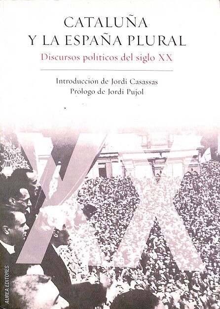 Cataluña y la España Plural. Discursos Políticos del Siglo XX