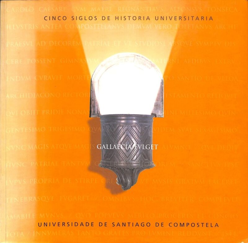 Cinco Siglos de Historia Universitaria Gallaecia Fulget