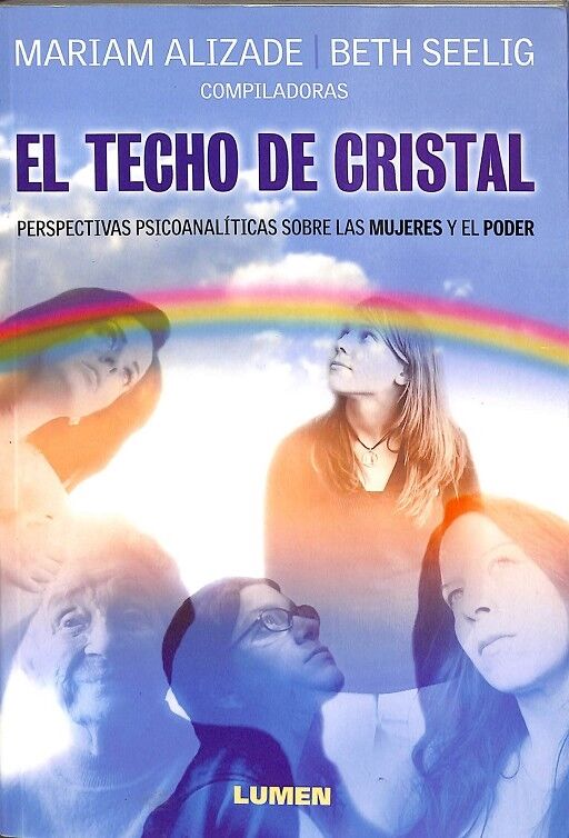 El Techo de Cristal. Perspectiva Psicoanalíticas Sobre las Mujeres y el Poder.