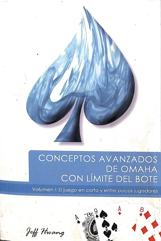Conceptos Avanzados Dew Omaha. con Límite del Bote. Volumen I: el Juego en Corto y Entre Pocos Jugadores.
