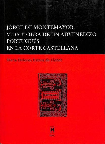 Jorge de Montemayor: Vida y Obra de un Advenedizo Portugués en la Corte Castellana
