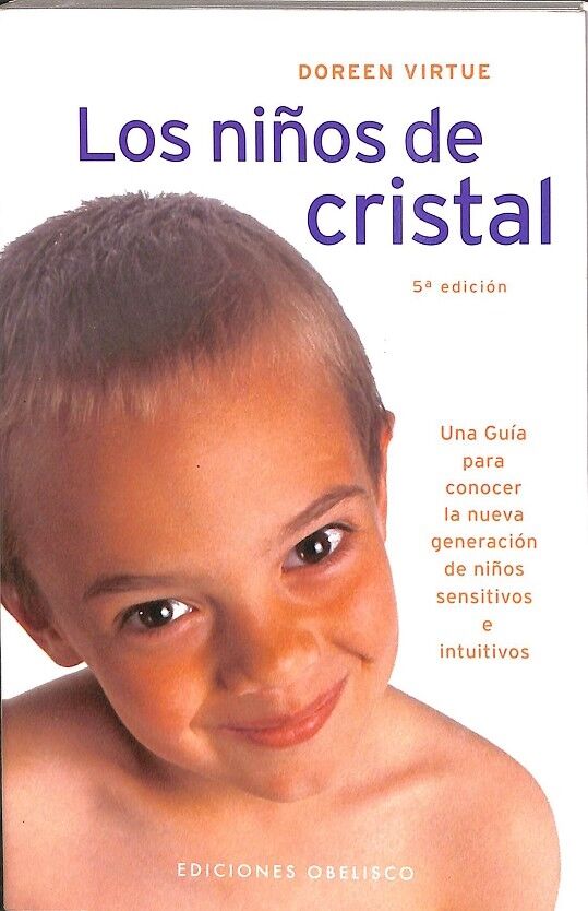 Los Niños de Cristal: una Guia para Conocer la Nueva Generacion D e Niños Sensitivos e Intuitivos