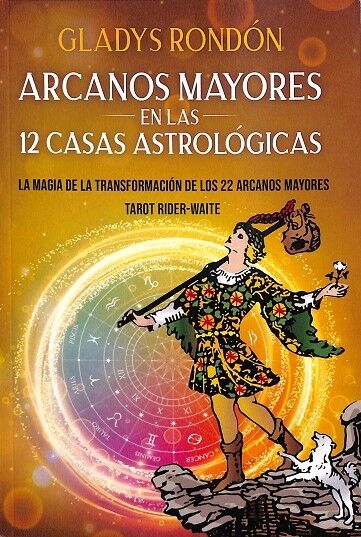Arcanos Mayores en las 12 Casas Astrológicas. la Magia de la Transformacion de los 22 Arcanos Mayores