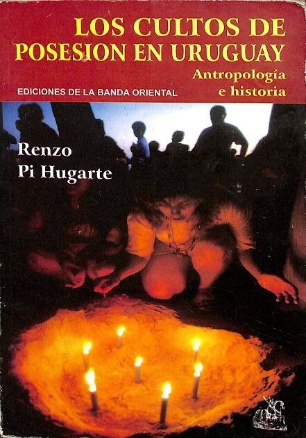 Los Cultos de Posesion en Uruguay. Antropología e Historia.