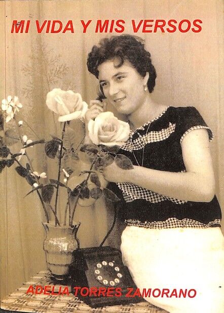 Adelia Torres Zamorano - MI Vida y Mis Versos
